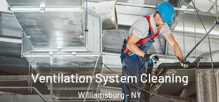 Ventilation System Cleaning Williamsburg - NY