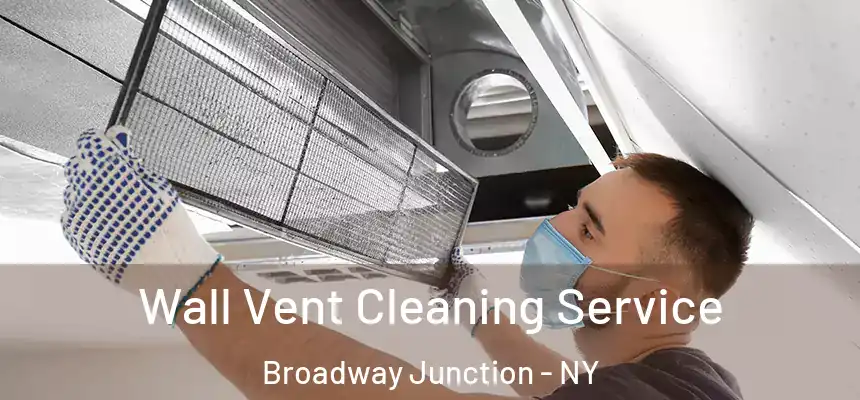 Wall Vent Cleaning Service Broadway Junction - NY
