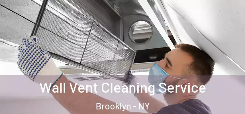  Wall Vent Cleaning Service Brooklyn - NY