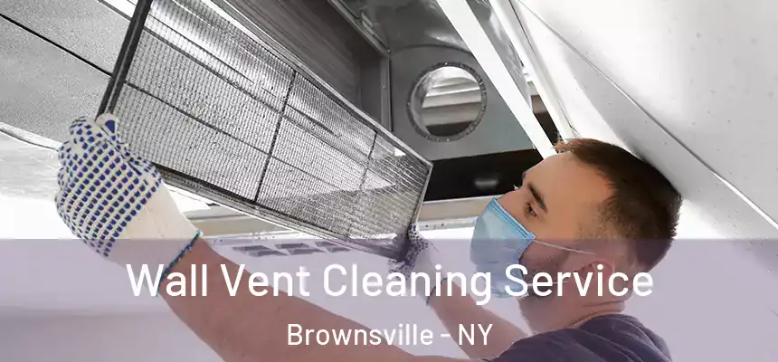 Wall Vent Cleaning Service Brownsville - NY