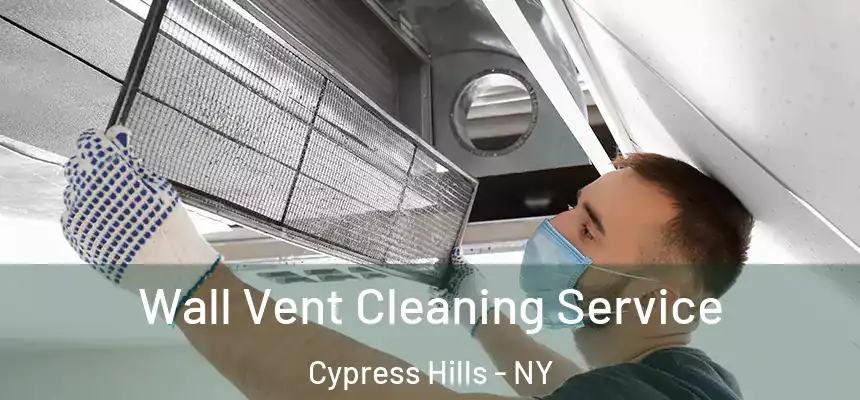 Wall Vent Cleaning Service Cypress Hills - NY