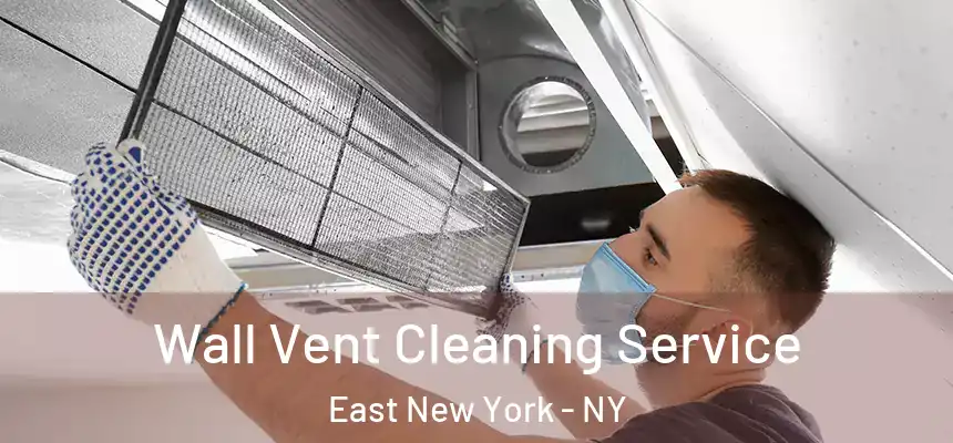 Wall Vent Cleaning Service East New York - NY