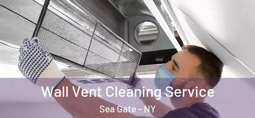 Wall Vent Cleaning Service Sea Gate - NY