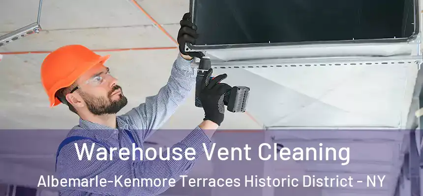 Warehouse Vent Cleaning Albemarle-Kenmore Terraces Historic District - NY