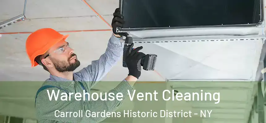 Warehouse Vent Cleaning Carroll Gardens Historic District - NY