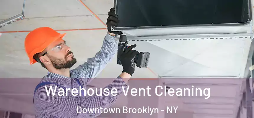 Warehouse Vent Cleaning Downtown Brooklyn - NY