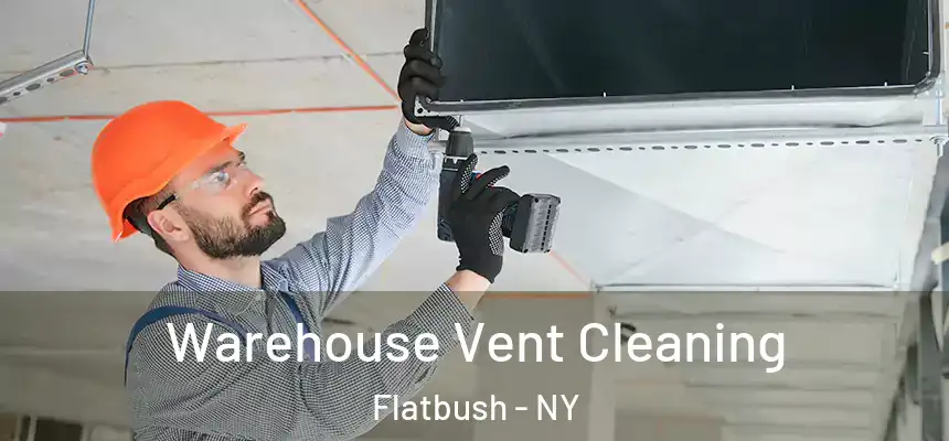 Warehouse Vent Cleaning Flatbush - NY