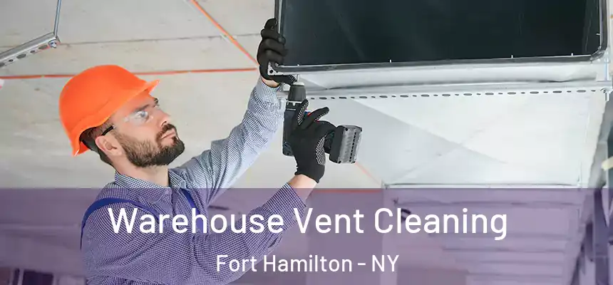 Warehouse Vent Cleaning Fort Hamilton - NY