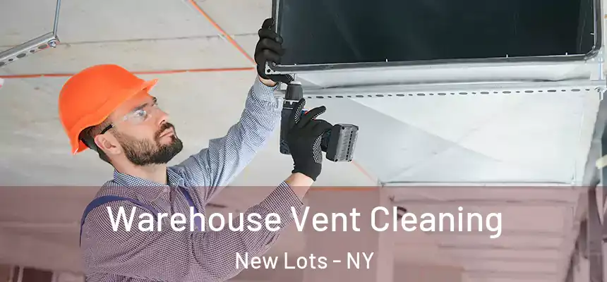 Warehouse Vent Cleaning New Lots - NY