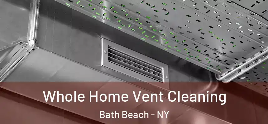 Whole Home Vent Cleaning Bath Beach - NY