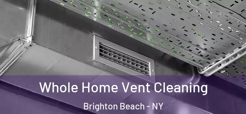 Whole Home Vent Cleaning Brighton Beach - NY