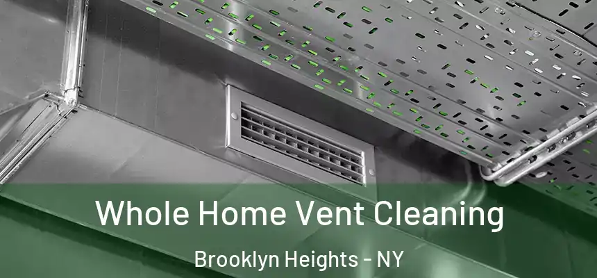 Whole Home Vent Cleaning Brooklyn Heights - NY