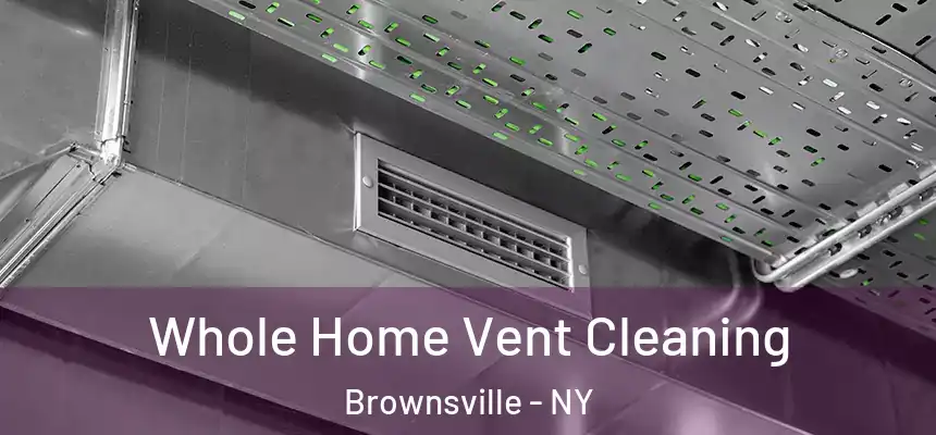 Whole Home Vent Cleaning Brownsville - NY