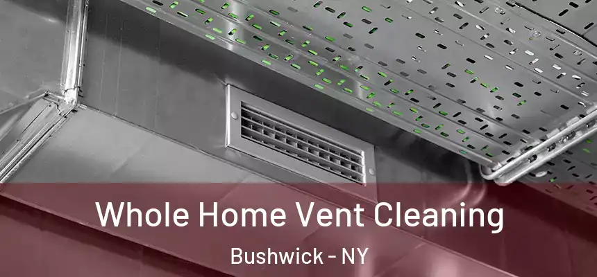Whole Home Vent Cleaning Bushwick - NY