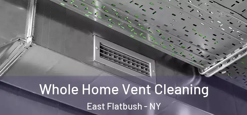 Whole Home Vent Cleaning East Flatbush - NY