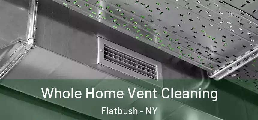 Whole Home Vent Cleaning Flatbush - NY