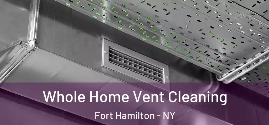 Whole Home Vent Cleaning Fort Hamilton - NY