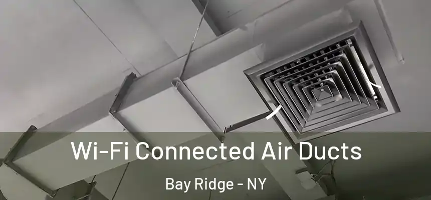 Wi-Fi Connected Air Ducts Bay Ridge - NY