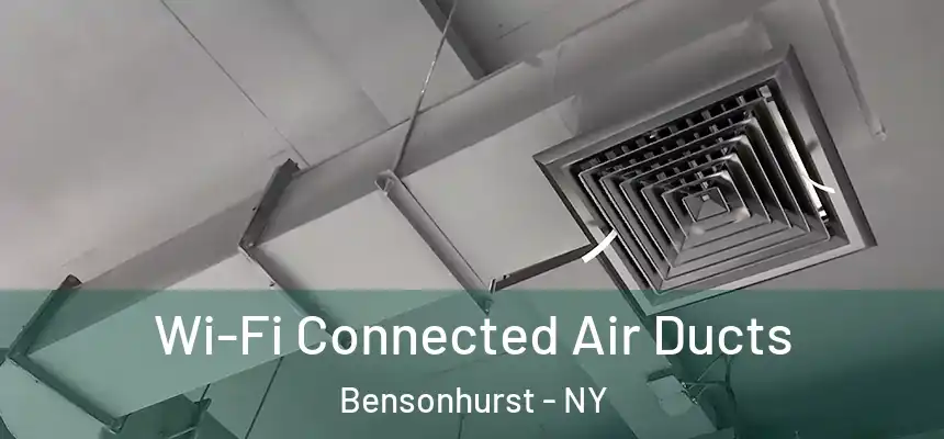 Wi-Fi Connected Air Ducts Bensonhurst - NY