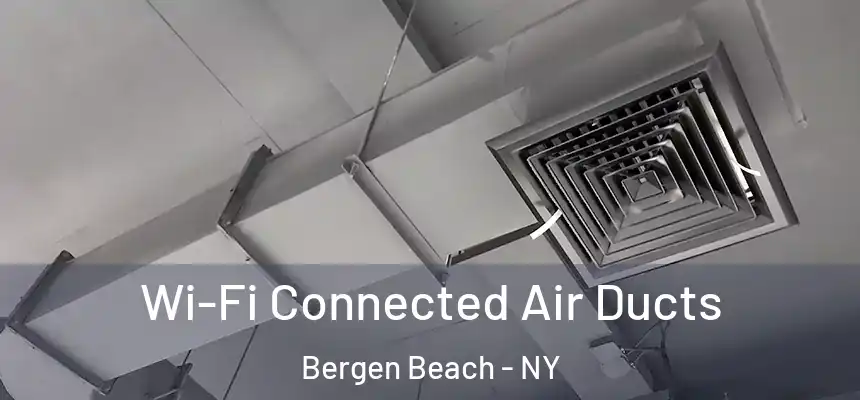 Wi-Fi Connected Air Ducts Bergen Beach - NY
