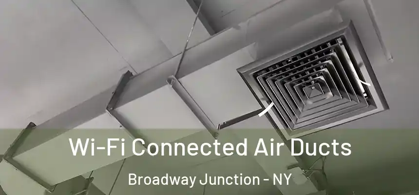 Wi-Fi Connected Air Ducts Broadway Junction - NY