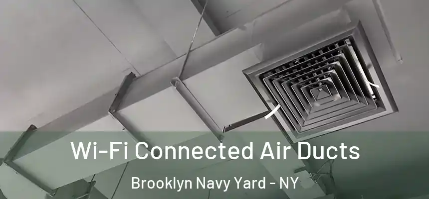 Wi-Fi Connected Air Ducts Brooklyn Navy Yard - NY