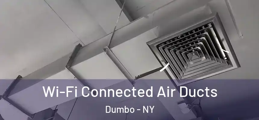 Wi-Fi Connected Air Ducts Dumbo - NY