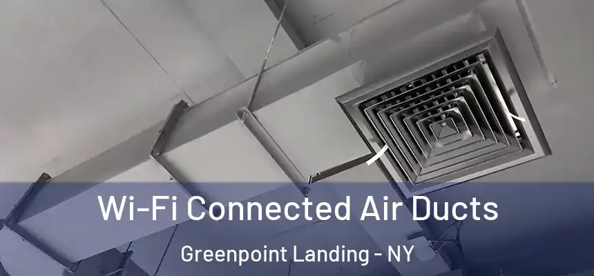 Wi-Fi Connected Air Ducts Greenpoint Landing - NY