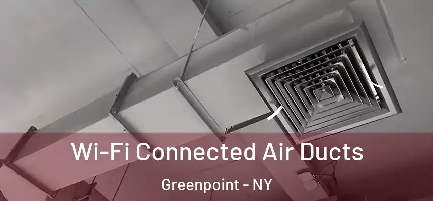 Wi-Fi Connected Air Ducts Greenpoint - NY