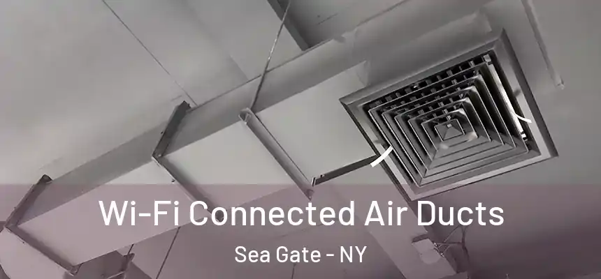 Wi-Fi Connected Air Ducts Sea Gate - NY